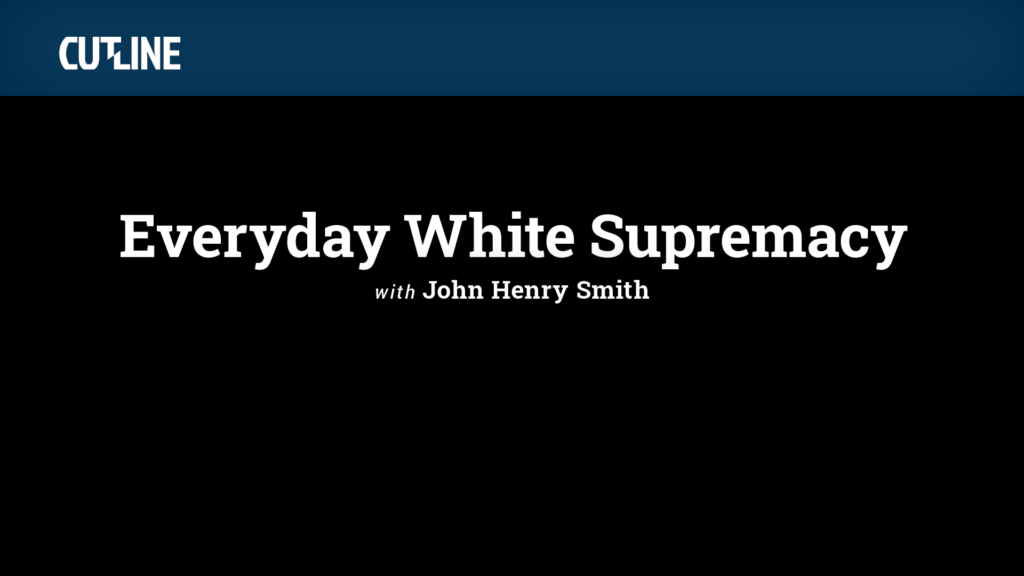 everyday white supremacy with John Henry Smith