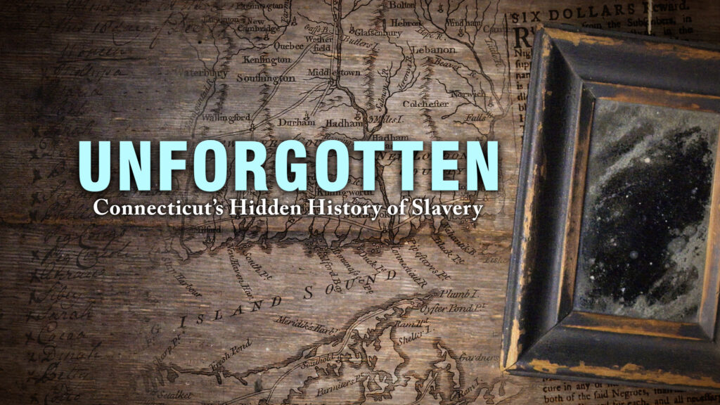 Unforgotten: Connecticut's Hidden History of Slavery